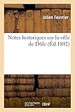 feuvrier boisson  Notes historiques sur la ville de Dôle