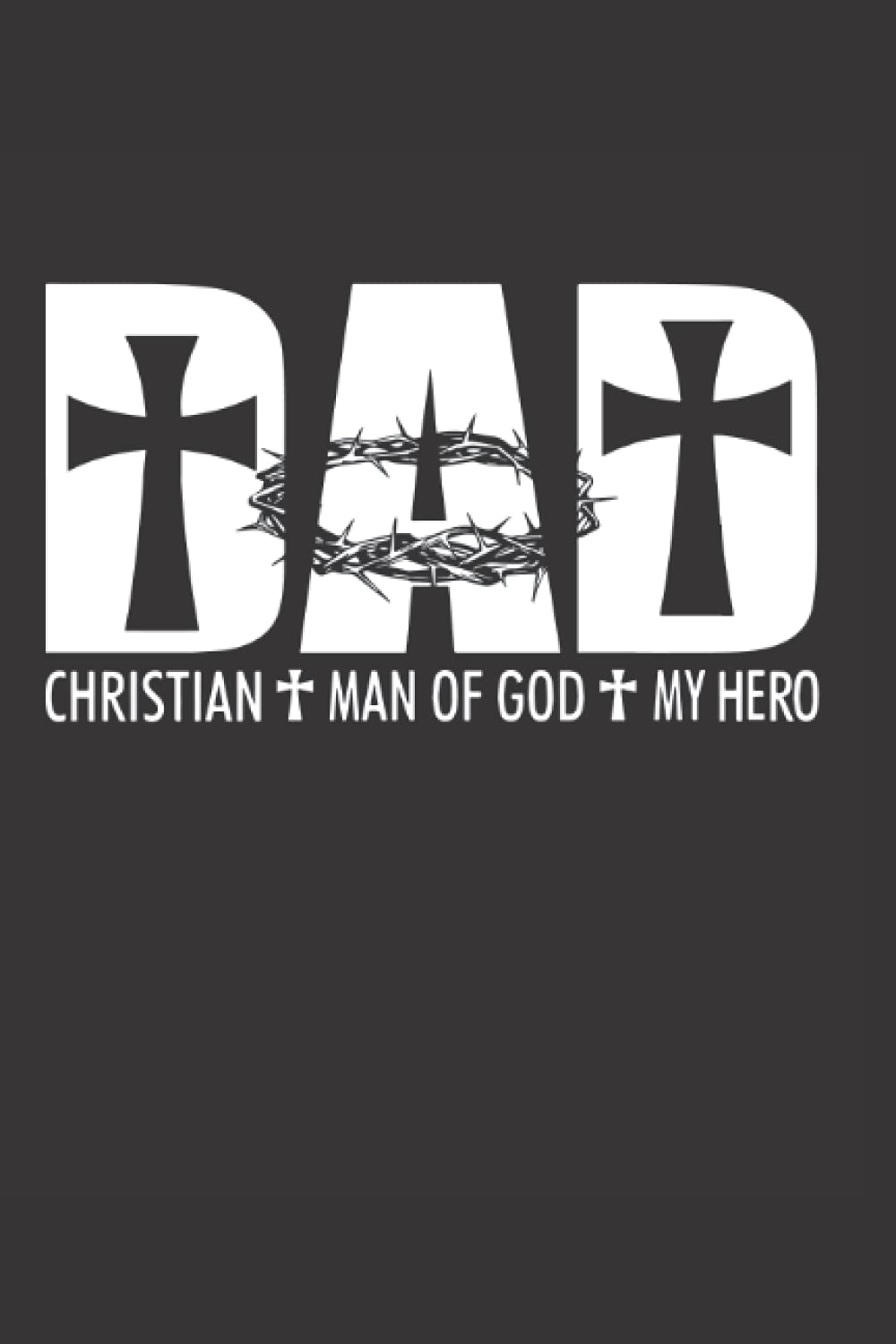 Dad Christian Man of God My Hero: Notebook For Dad,fathers day notebook journal gift, Fathers Day, Birthday & Christmas Journal Gifts Idea From Kids, ... book, 6x9 Lined Notebook journal 120 pages