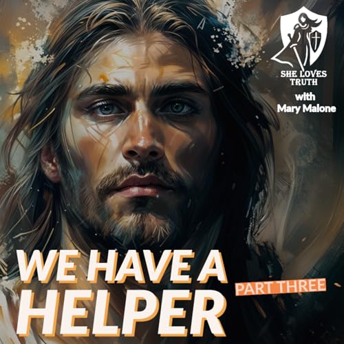 We Have A Helper: Part 3 - She Loves Truth: Ep 16 with Mary Malone #advocate #intercessor #jesus copertina
