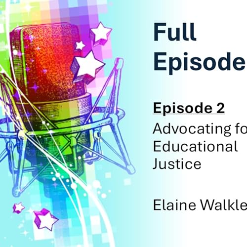 FULL EPISODE Advocating for Educational Justice with Elaine Walklet