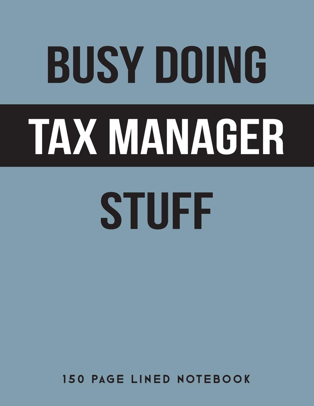Busy Doing Tax Manager Stuff: 150 Page Lined Notebook