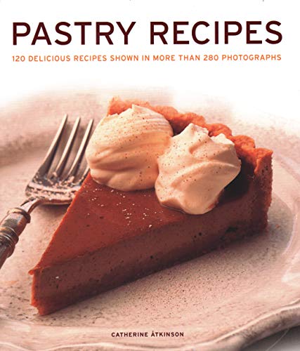Pastry Recipes: 120 Delicious Recipes Shown in More Than 280 Photographs Livre eBook France