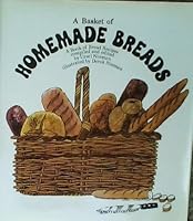 A basket of homemade breads: A book of bread recipes old and new 0688002471 Book Cover