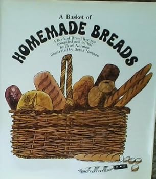 A basket of homemade breads: A book of bread recipes old and new