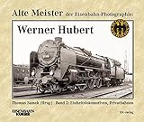  Alte Meister der Eisenbahn-Photographie: Werner Hubert 2: Einheitslokomotiven, Privatbahnen