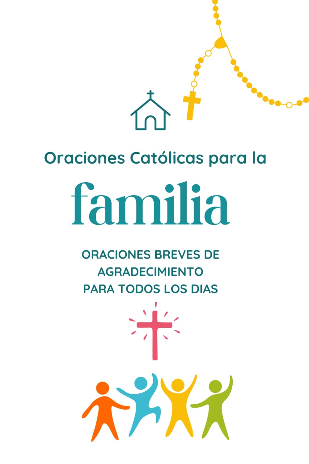 ORACIONES CATÓLICAS PARA LA FAMILIA: Oraciones breves de agradecimiento, para todos los días