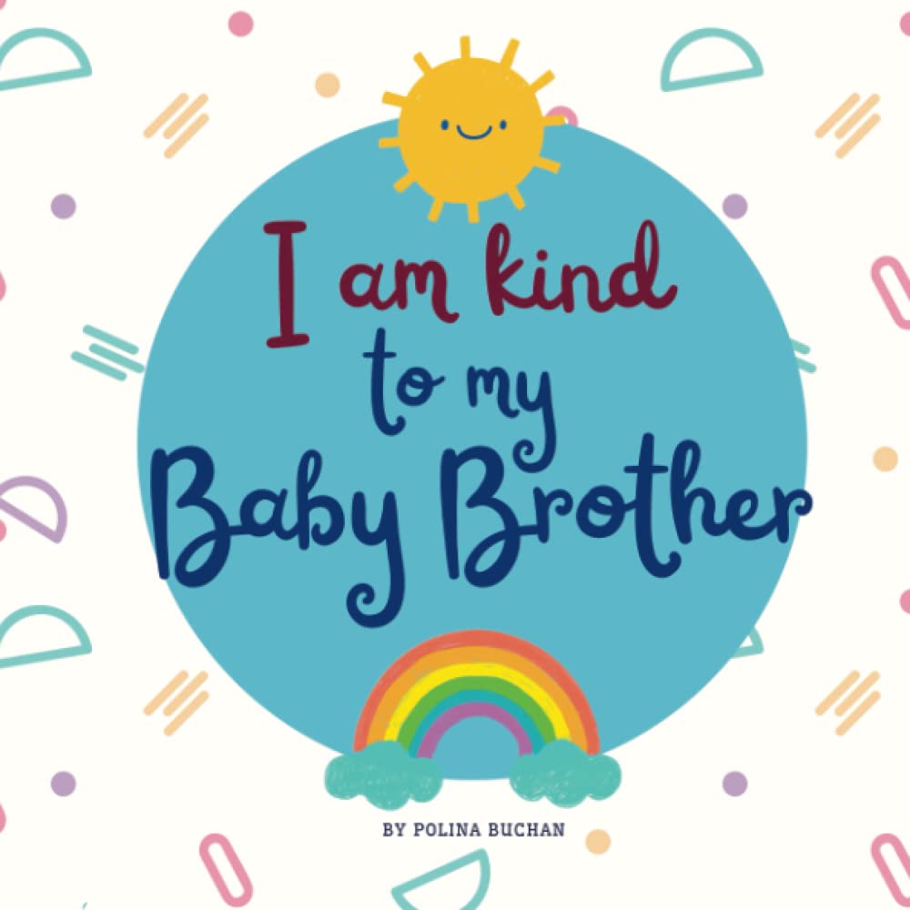 I Am Kind to My Baby Brother: A book to welcome a new baby (Welcome, New Baby!)
