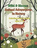 Wild & Bloom : Animal Adventures in Nature: Wild & Bloom : Animal Adventures in Nature coloring book for kids ages 4-8, B0F66WVYPZ Book Cover