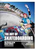 Amazon.com: The Art of Skateboarding: The History of an