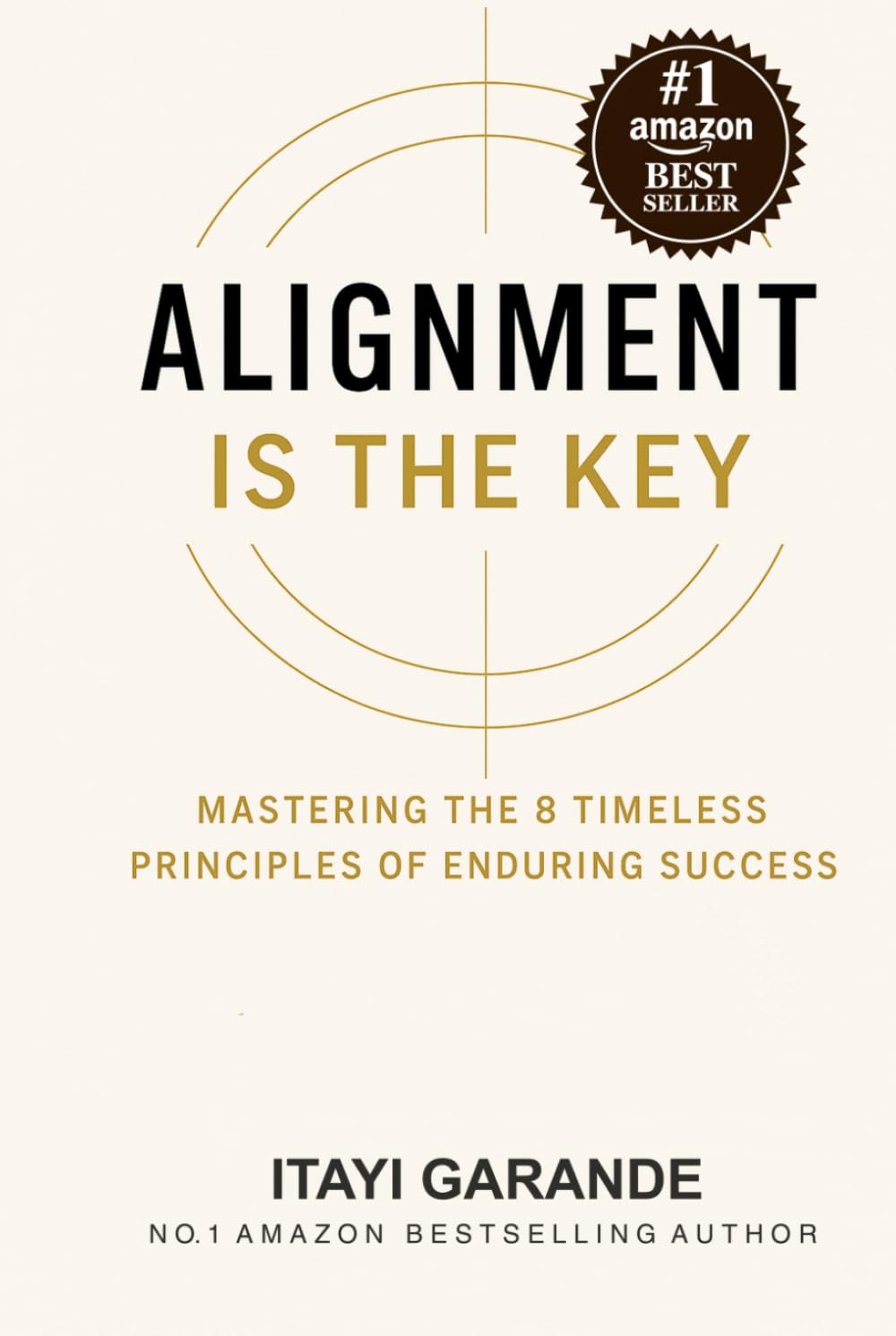 Alignment Is The Key: Mastering The 8 Timeless Principles of Enduring Success