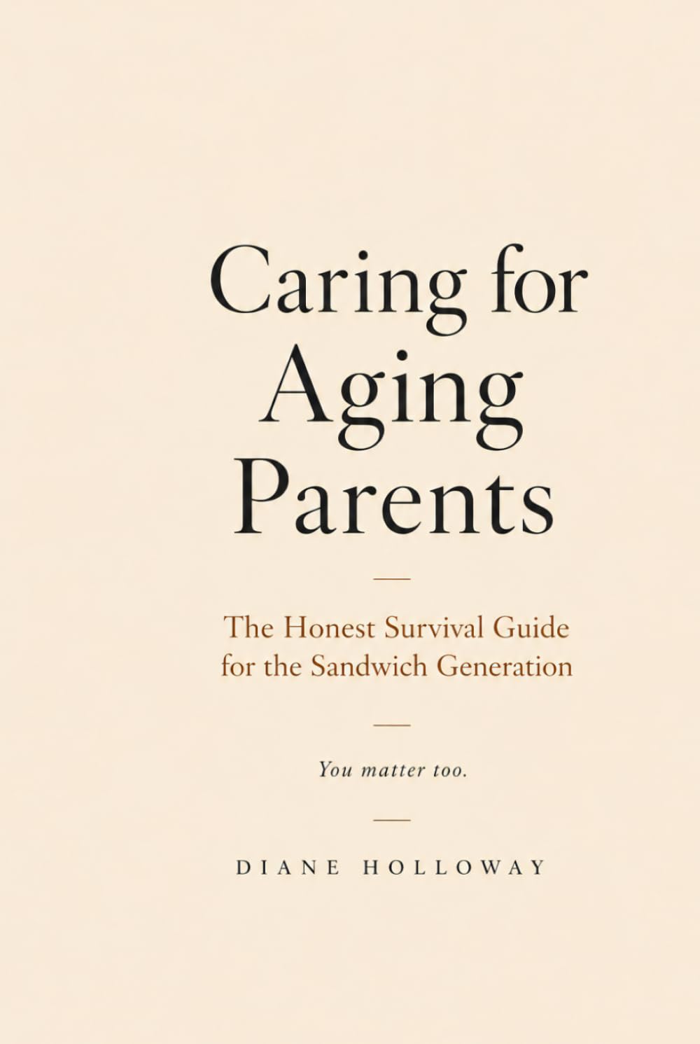 Caring for Aging Parents While Raising Your Own Family: The Honest Survival Guide for the Sandwich Generation