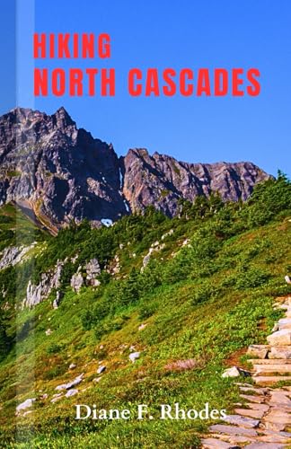 Hiking North Cascades: A Complete Guidebook to exploring Nature Trails, Adventures and Activities
