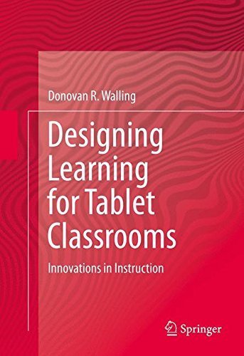 Designing Learning for Tablet Classrooms: Innovations in Instruction by Donovan R. Walling...