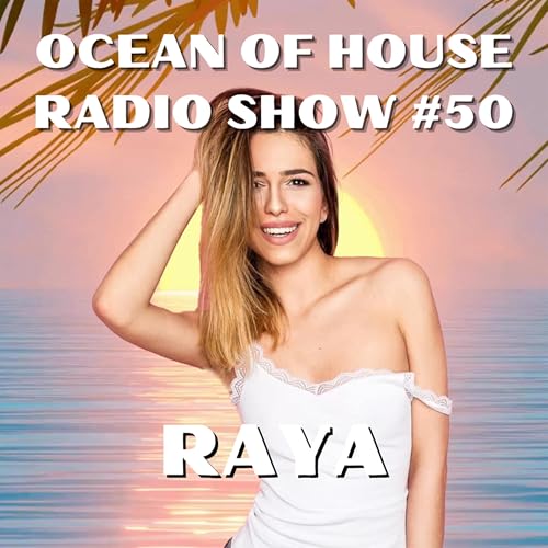 RAYA - Ocean of House Radio Show #50