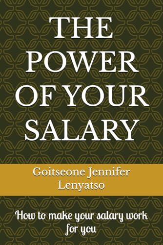 THE POWER OF YOUR SALARY: How to make your salary work for you