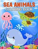 Sea Animals Coloring Book: Fun Coloring Pages Of Slippery Fish , Ocean Creatures For Boys , Girls And Children