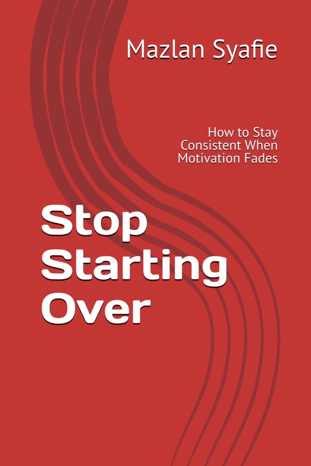 Stop Starting Over: How to Stay Consistent When Motivation Fades