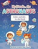 My Friends… the ASTRONAUTS: Color and dot-to-dot book. CAN YOU HELP THE KIDS GET BACK TO EARTH?