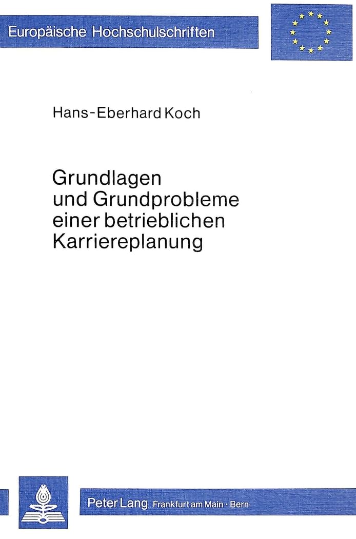 Grundlagen und Grundprobleme einer betrieblichen Karriereplanung (Europäische Hochschulschriften / European University Studies / Publications ... / Série 5: Sciences économiques, Band 338)