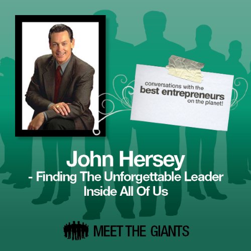 John Hersey - Finding the Unforgettable Leader Inside All of Us