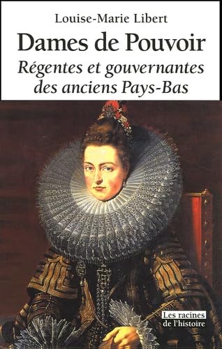 Dames de Pouvoir: Régentes et gouvernantes des anciens Pays-Bas