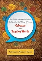 Similarities and Dissimilarities in Meaning and Usage of Some Cebuano and Tagalog Words 1499047215 Book Cover