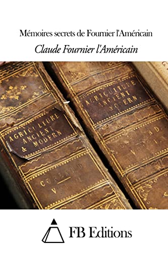 Mémoires secrets de Fournier l'Américain (French Edition)