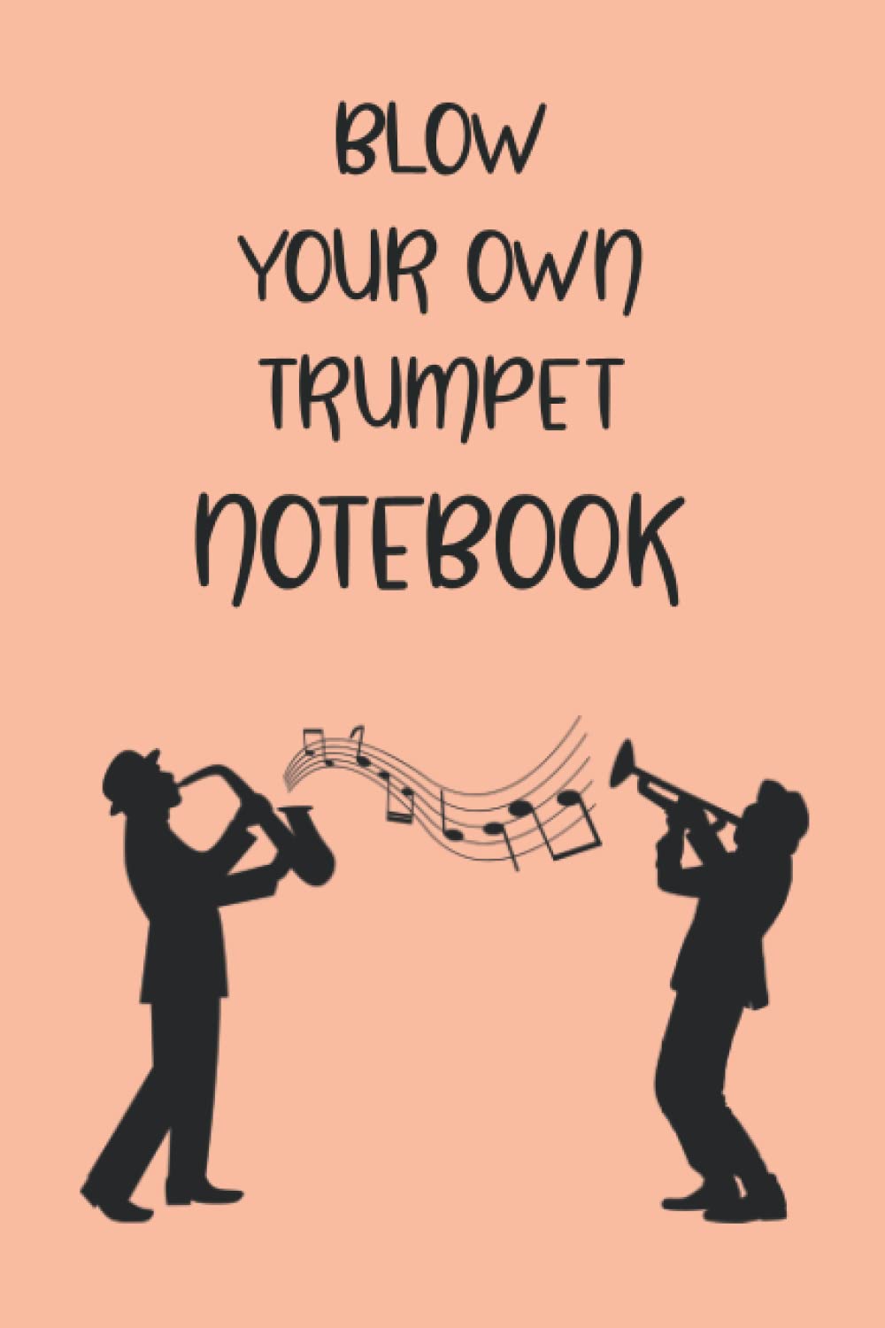 BLOW YOUR OWN TRUMPET NOTEBOOK