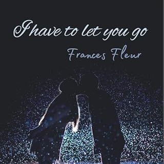 I Have to Let You Go Audiolibro Por Frances Fleur arte de portada