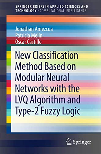 New Classification Method Based on Modular Neural Networks with the LVQ Algorithm and Type-2 Fuzzy Logic (SpringerBriefs in Computational Intelligence) view 2