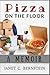 Pizza On the Floor: A Memoir