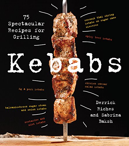 Télécharger Kebabs: 75 Spectacular Recipes for Grilling PDF