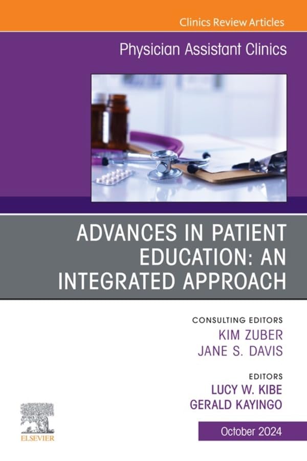 Advances in Patient Education: An Integrated Approach, An Issue of Physician Assistant Clinics, E-Book (The Clinics: Internal Medicine)