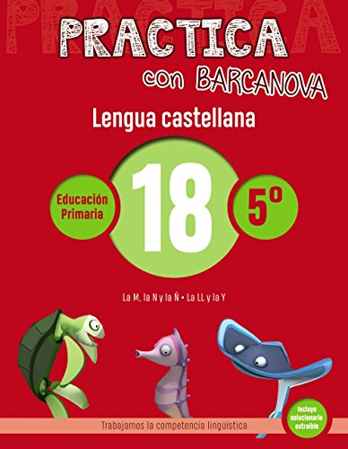 Practica con Barcanova 18. Lengua castellana: La M, la N y la Ñ. La LL y la Y