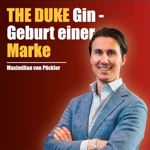 Vom Hinterhof zur Marke - die THE DUKE Gin Story - Maximilian von P&uuml;ckler
