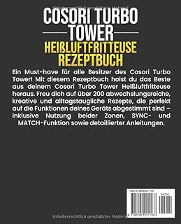 Cosori Turbo Tower Heißluftfritteuse Rezeptbuch: Die 200 besten und leckersten Rezepte für die Cosori Turbo Tower. Schnell, einfach und köstlich.