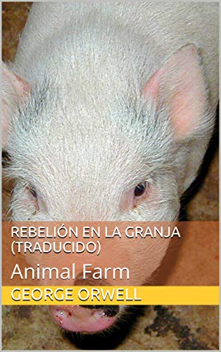Rebelión en la granja (Traducido): Animal Farm (Spanish Edition)