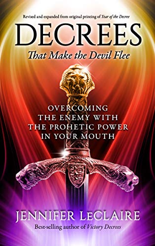 Decrees That Make The Devil Flee Overcoming The Enemy With The Prophetic Power In Your Mouth Kindle Edition By Leclaire Jennifer Religion Spirituality Kindle Ebooks Amazon Com