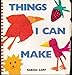 Things I Can Make