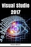 Download Visual Studio 2017: An In-Depth Guide into The Essentials of Visual Studio from Beginner to Expert [Booklet] PDF