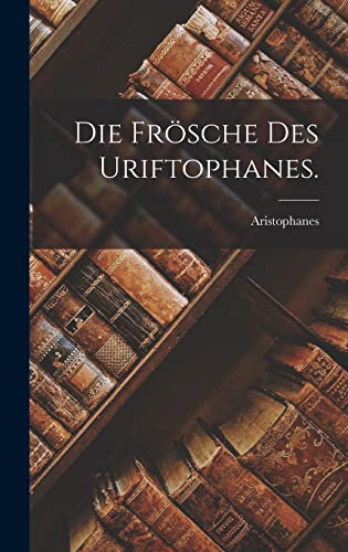 Die Frösche des Uriftophanes. (German Edition)