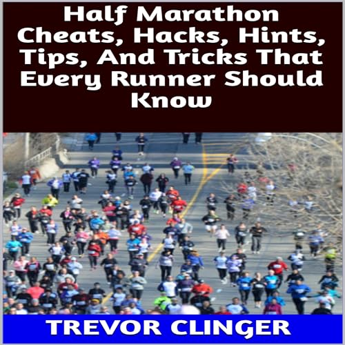Half Marathon Cheats, Hacks, Hints, Tips, and Tricks That Every Runner Should Know -- Trevor Clinger episode artwork