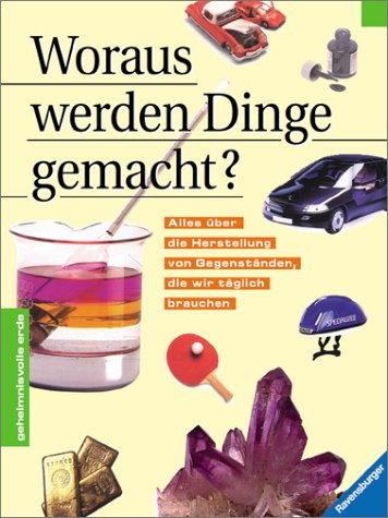 Woraus werden die Dinge gemacht? (Geheimnisvolle Erde) Woraus werden die Dinge gemacht? (Geheimnisvolle Erde)