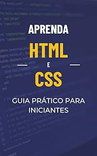 Aprenda HTML e CSS: Guia prático para iniciantes (Programação Descomplicada: Domine as Linguagens do Futuro de um jeito rápido e fácil)  