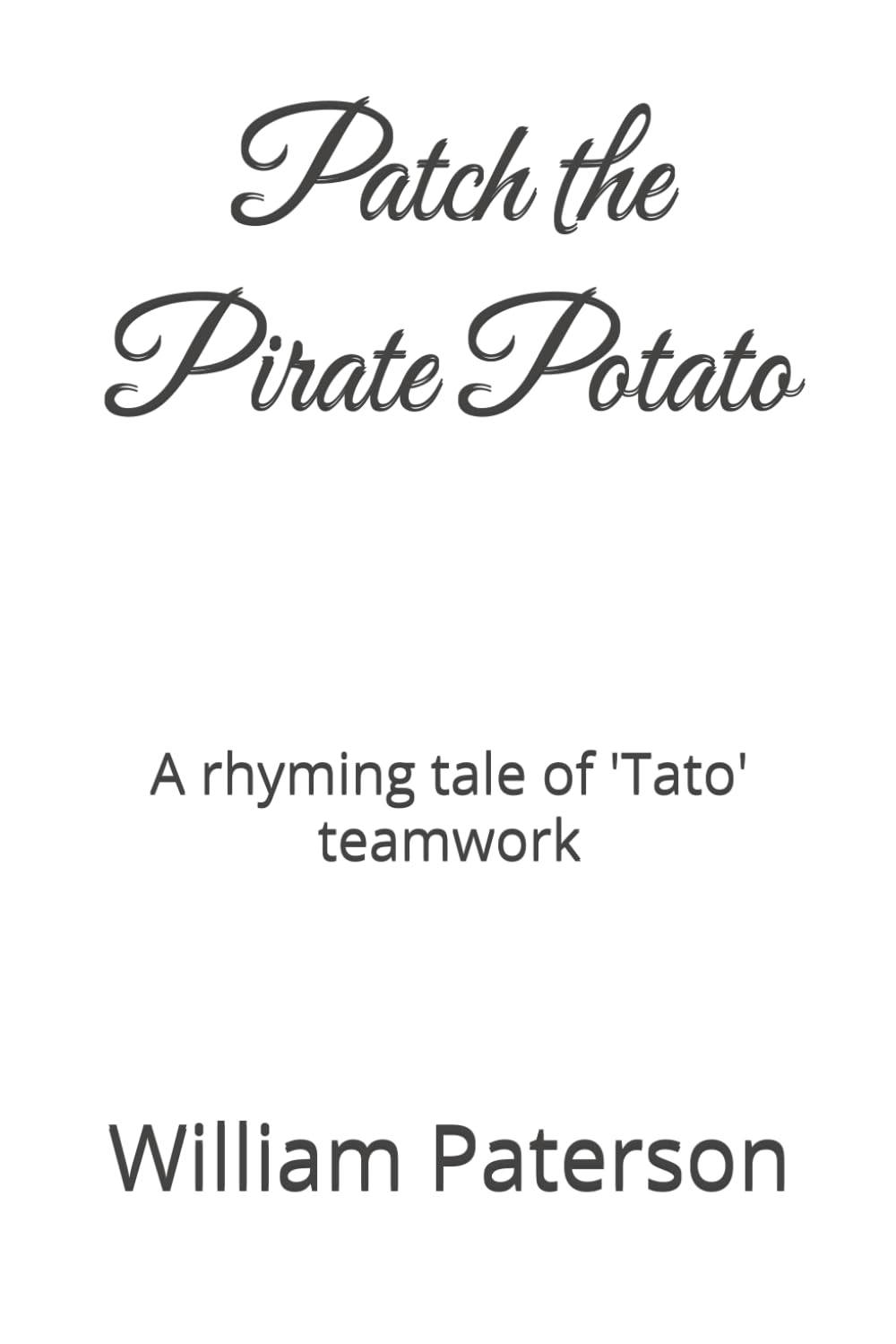 Patch the Pirate Potato: A rhyming tale of 'Tato' teamwork