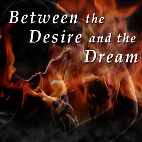 Between the Desire and the Dream