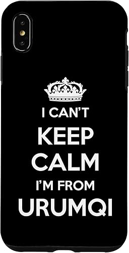 iPhone XS Max I Can't Keep Calm I'm From City Urumqi Case