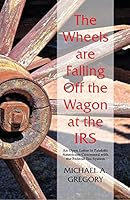 The Wheels Are Falling Off the Wagon at the IRS 0986030775 Book Cover