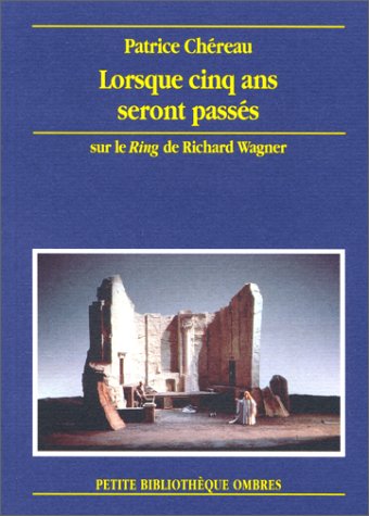 LORSQUE CINQ ANS SERONT PASSES: Sur le "Ring" de Richard Wagner, Bayreuth 1976-1980
