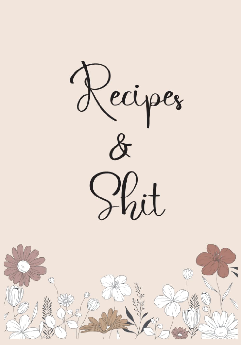 Recipes and Shit: Blank Recipe Book Great Gift for Cook or Chef | Create Your Own Cookbook | 6x9 | 100+ Recipes | Swear Word Recipe